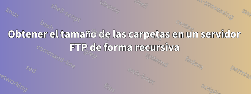 Obtener el tamaño de las carpetas en un servidor FTP de forma recursiva