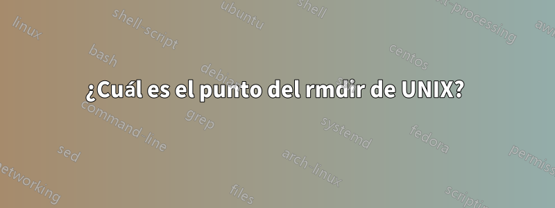 ¿Cuál es el punto del rmdir de UNIX?