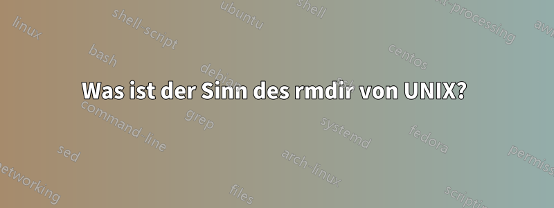 Was ist der Sinn des rmdir von UNIX?