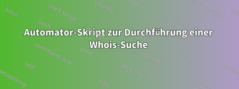 Automator-Skript zur Durchführung einer Whois-Suche