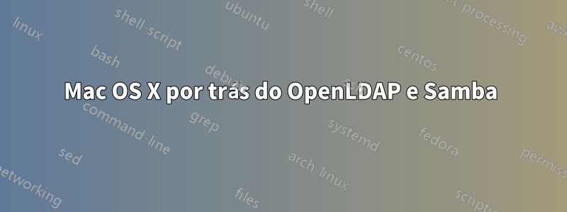 Mac OS X por trás do OpenLDAP e Samba