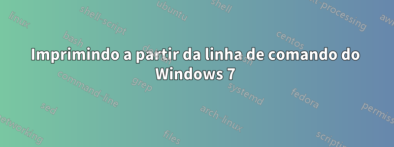 Imprimindo a partir da linha de comando do Windows 7