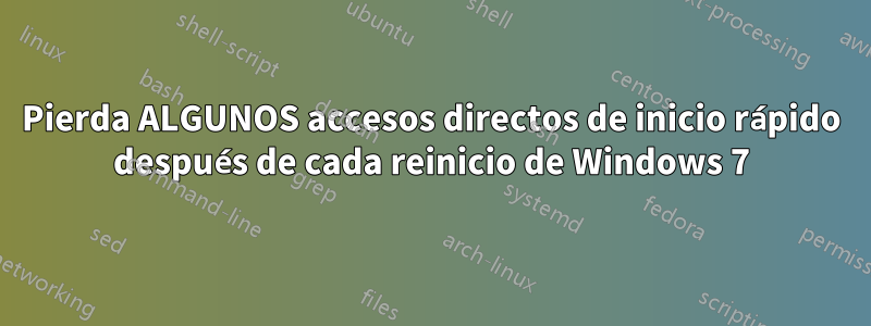 Pierda ALGUNOS accesos directos de inicio rápido después de cada reinicio de Windows 7