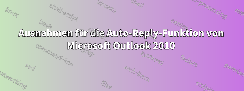 Ausnahmen für die Auto-Reply-Funktion von Microsoft Outlook 2010