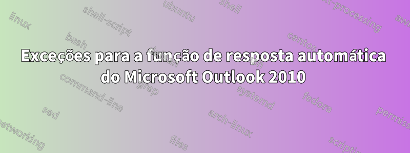 Exceções para a função de resposta automática do Microsoft Outlook 2010