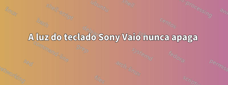 A luz do teclado Sony Vaio nunca apaga