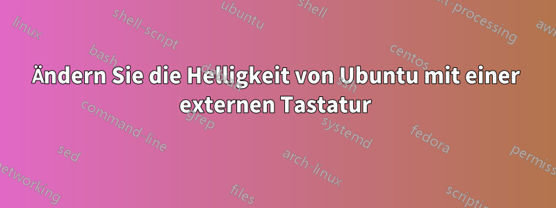 Ändern Sie die Helligkeit von Ubuntu mit einer externen Tastatur