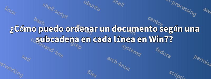 ¿Cómo puedo ordenar un documento según una subcadena en cada línea en Win7?