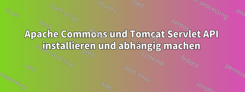 Apache Commons und Tomcat Servlet API installieren und abhängig machen