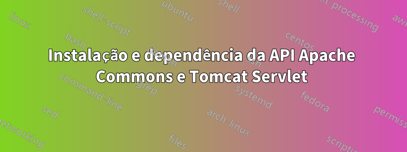 Instalação e dependência da API Apache Commons e Tomcat Servlet