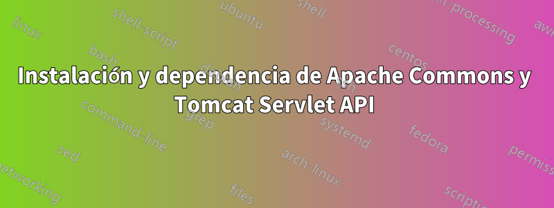 Instalación y dependencia de Apache Commons y Tomcat Servlet API