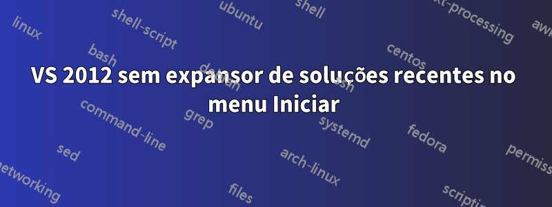 VS 2012 sem expansor de soluções recentes no menu Iniciar