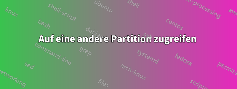 Auf eine andere Partition zugreifen