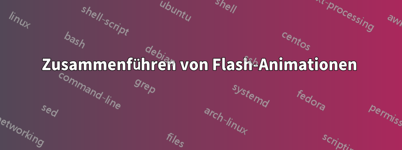 Zusammenführen von Flash-Animationen