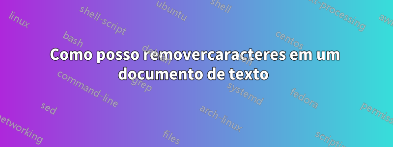 Como posso removercaracteres em um documento de texto 