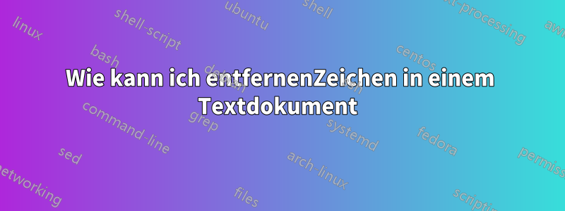 Wie kann ich entfernenZeichen in einem Textdokument 