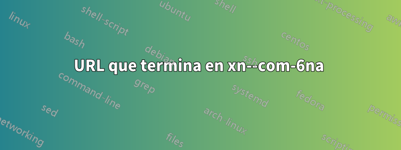 URL que termina en xn--com-6na