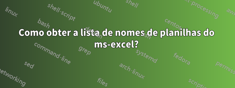 Como obter a lista de nomes de planilhas do ms-excel?