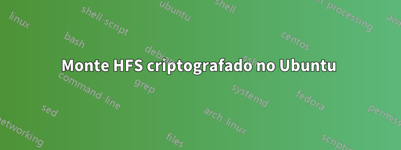 Monte HFS criptografado no Ubuntu