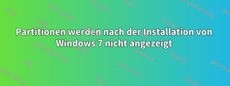 Partitionen werden nach der Installation von Windows 7 nicht angezeigt