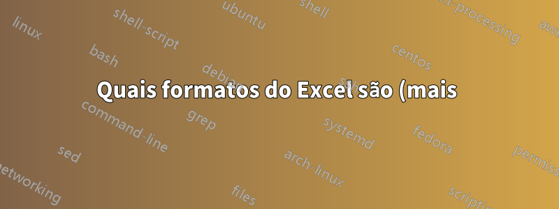 Quais formatos do Excel são (mais) compatíveis com o LibreOffice e o Google Docs?