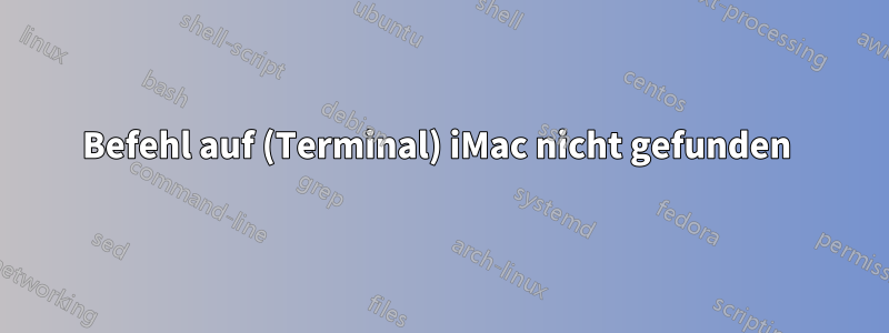 Befehl auf (Terminal) iMac nicht gefunden 