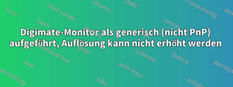 Digimate-Monitor als generisch (nicht PnP) aufgeführt, Auflösung kann nicht erhöht werden