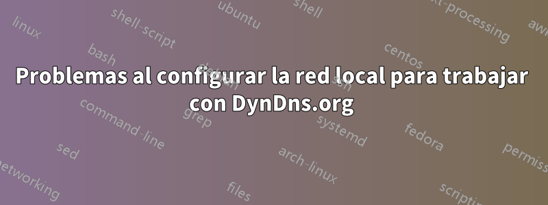 Problemas al configurar la red local para trabajar con DynDns.org