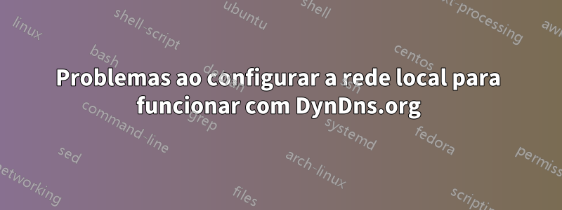 Problemas ao configurar a rede local para funcionar com DynDns.org