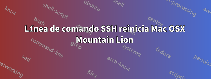 Línea de comando SSH reinicia Mac OSX Mountain Lion