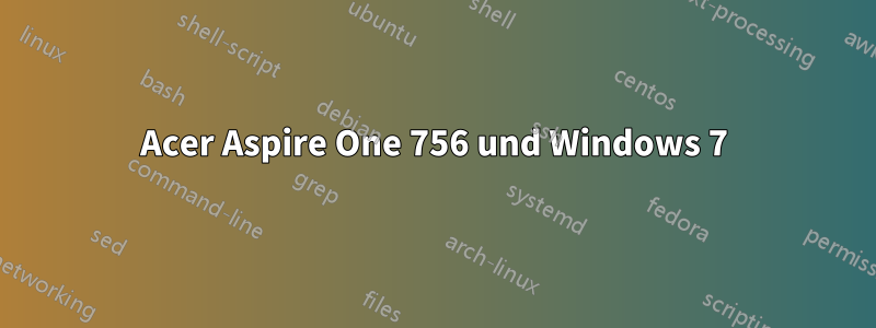 Acer Aspire One 756 und Windows 7