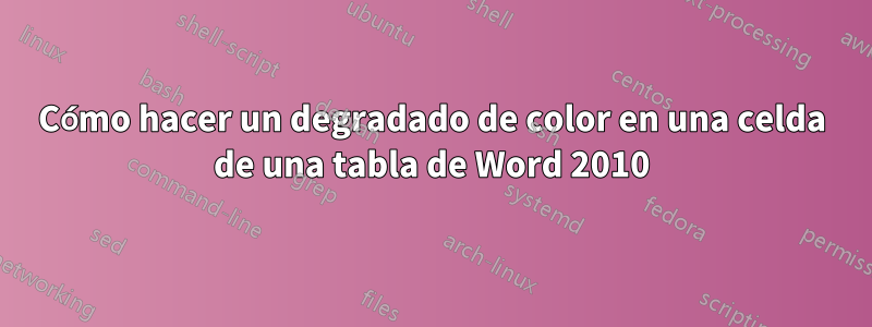 Cómo hacer un degradado de color en una celda de una tabla de Word 2010