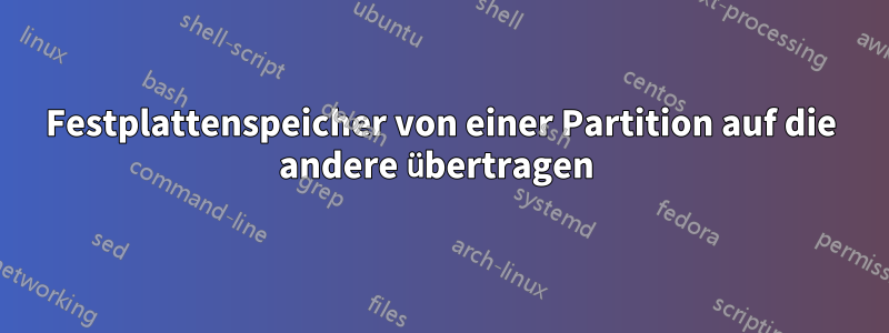 Festplattenspeicher von einer Partition auf die andere übertragen 