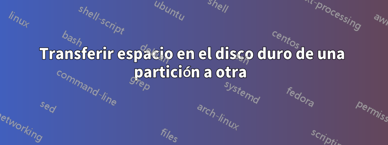 Transferir espacio en el disco duro de una partición a otra 