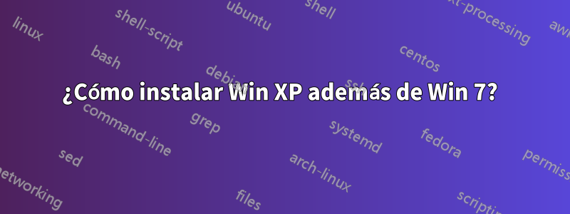 ¿Cómo instalar Win XP además de Win 7? 