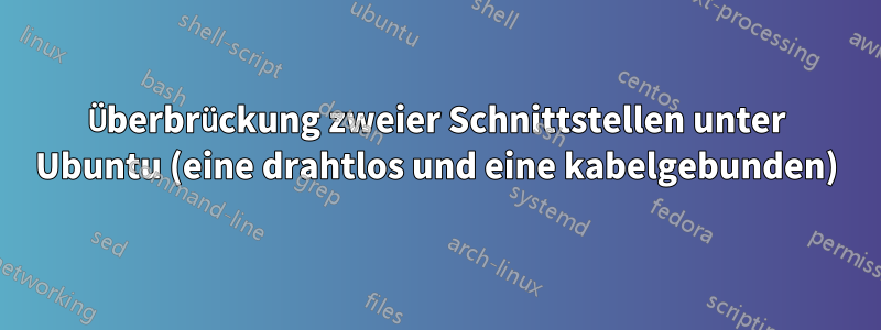 Überbrückung zweier Schnittstellen unter Ubuntu (eine drahtlos und eine kabelgebunden)