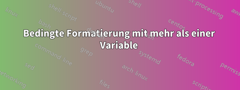 Bedingte Formatierung mit mehr als einer Variable