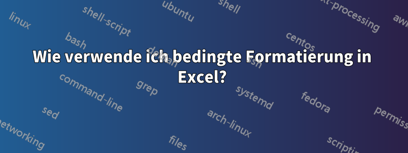 Wie verwende ich bedingte Formatierung in Excel?