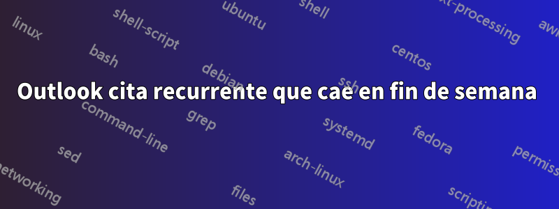 Outlook cita recurrente que cae en fin de semana