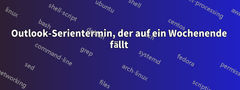 Outlook-Serientermin, der auf ein Wochenende fällt