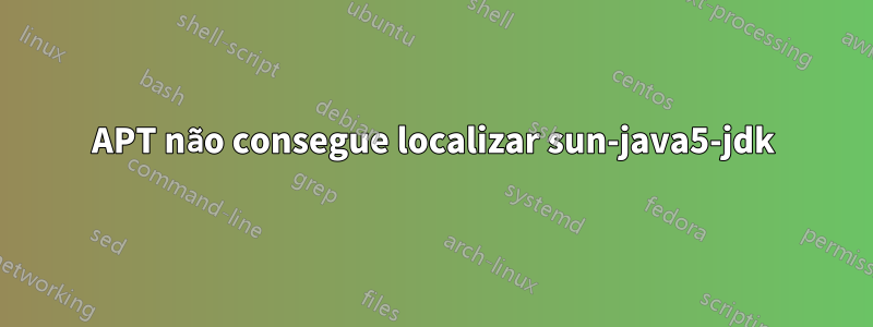 APT não consegue localizar sun-java5-jdk