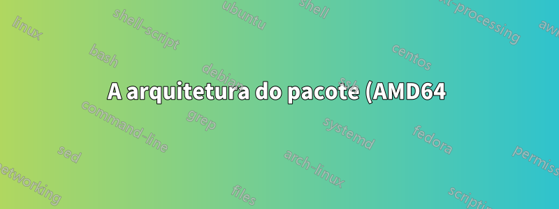 A arquitetura do pacote (AMD64) não corresponde ao sistema (i386) no Ubuntu