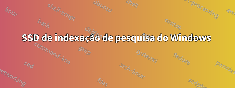 SSD de indexação de pesquisa do Windows