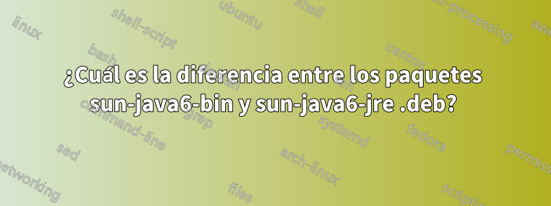 ¿Cuál es la diferencia entre los paquetes sun-java6-bin y sun-java6-jre .deb?