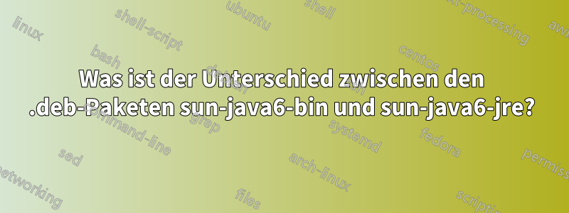 Was ist der Unterschied zwischen den .deb-Paketen sun-java6-bin und sun-java6-jre?