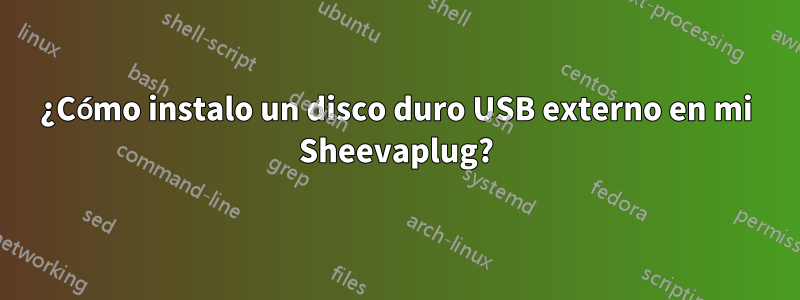 ¿Cómo instalo un disco duro USB externo en mi Sheevaplug?