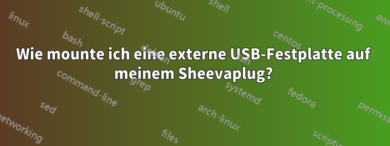 Wie mounte ich eine externe USB-Festplatte auf meinem Sheevaplug?