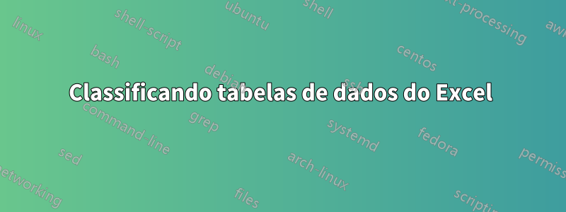 Classificando tabelas de dados do Excel