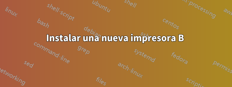 Instalar una nueva impresora B