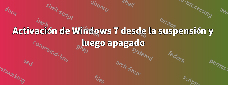 Activación de Windows 7 desde la suspensión y luego apagado